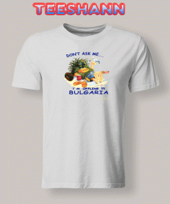 Tshirts Don’t ask me I’m offline in Bulgaria