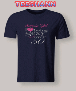 Tshirts Scorpio Girl I Love Being Sexy And Over