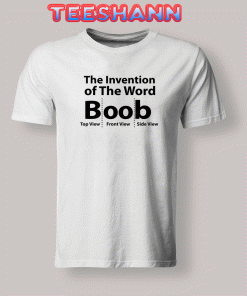 Tshirts the invention of the word Boob