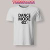 Tshirts Dance Mode On