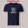 Tshirts Don't Mess With Mother