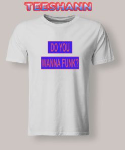 Tshirts Do You Wanna Funk