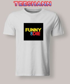 Tshirts Funny Or Die