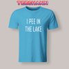Tshirts I PEE IN THE LAKE