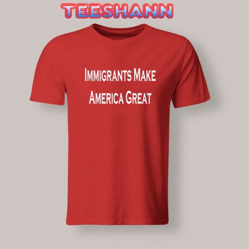 Tshirts Immigrants Make America Great