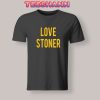 Tshirts Love Stoner
