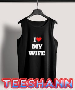 Tank Top I love my wife