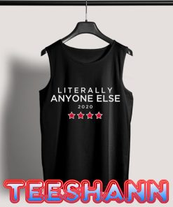 Tank Top LITERALLY ANYONE ELSE 2020 Elections