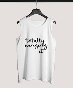 Tank Top Totally winging it
