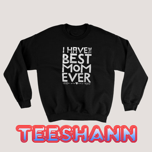 Sweatshirt Mothers Day Have the Best Mom Ever