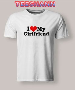 I Love My Girlfriend T-Shirt Valentine Day Size S - 3XL