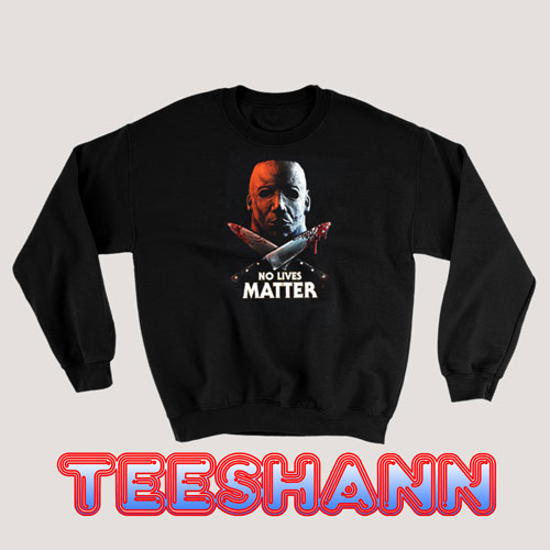 No Lives Matter Michael Myers Sweatshirt Halloween Size S - 3XL