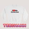 I Love My Girlfriend Sweatshirt Valentine Day Size S - 3XL