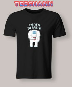 I’m Yeti To Party T-Shirt Unisex Adult Size S - 3XL