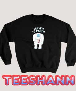 I’m Yeti To Party Sweatshirt Unisex Adult Size S - 3XL