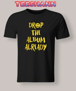 Drop The Album Already T-Shirt Justin Tee Size S - 3XL