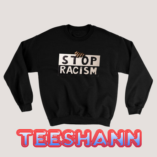Stop Being Racist Sweatshirt Black Lives Matter Size S - 3XL