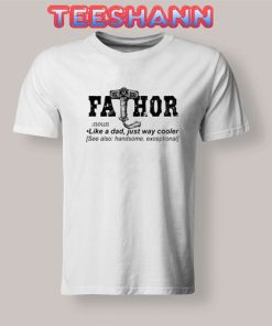 Fathor Like A Dad T-Shirt Just Way Cooler Size S - 3XL