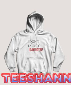 Im Anti Racism Hoodie Don't Talk To Racists Size S - 3XL