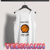 Basketball Its Life Tank Top Unisex Adult Size S - 3XL