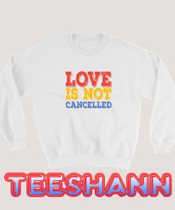 Love-Is-Not-Cancelled-Sweatshirt