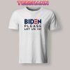 Biden-Please-Let-Us-In-T-Shirt