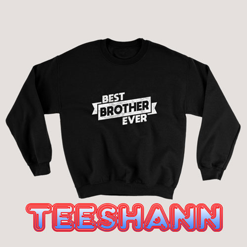 Best Brother Ever Sweatshirt