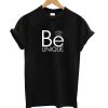 Be Unique T-shirt