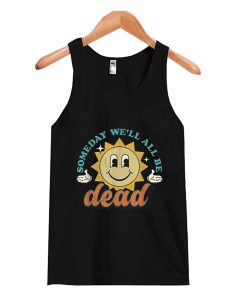 Someday We'll All Be Dead Retro Existential Dread Toon Style Tank Top
